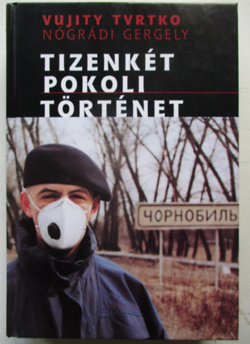 Nógrádi Gergely; Vujity Tvrtko - Tizenkét pokoli történet