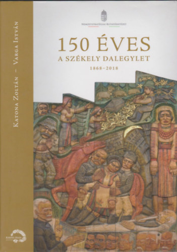 Katona Zoltn, Varga Istvn - 150 ves Szkely Dalegylet 1868-2018
