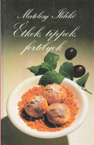 Matolcsy Ildik� - �tkek, tippek, fort�lyok