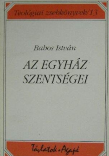 Babos Istv�n - Az Egyh�z szents�gei
