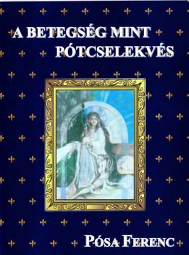 Pósa Ferenc - A betegség mint pótcselekvés