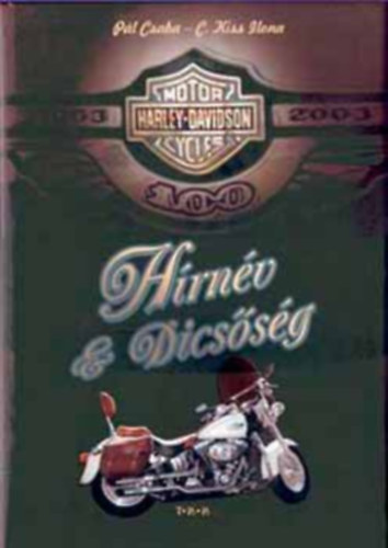 C. Kiss Ilona; P�l Csaba - H�rn�v �s dics�s�g - Harley Davidson