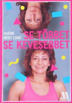 Fehérné Mérey Ildikó - Se többet se kevesebbet