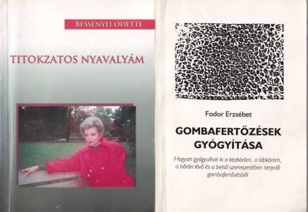 Bessenyei Odette, Fodor Erzs�bet - 2 db Gombabetegs�gr�l: Titokzatos nyavaly�m, Gombafert�z�sek gy�gy�t�sa.