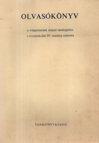 Varga Dnesn (szerk.) - Olvasknyv - a vilgnzetnk alapjai tantrgyhoz a kzpiskolk IV. osztlya szmra