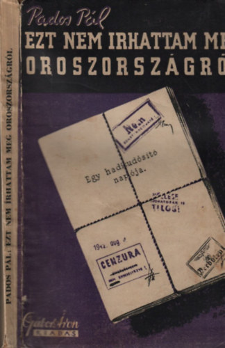 Pados Pál - Ezt nem írhattam meg Oroszországról (Egy haditudósító naplója)