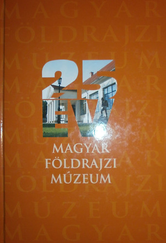 Lendvai Tim�r Edit (szerk.) - 25 �ves a Magyar F�ldrajzi M�zeum