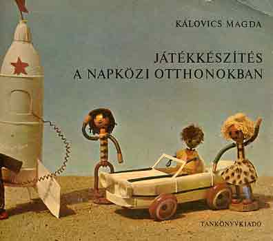 Kálovics Magda - Játékkészítés a napközi otthonokban