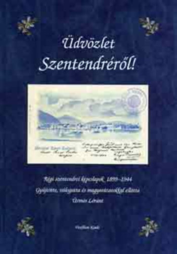 rms Lrnt - dvzlet Szentendrrl! RGI SZENTENDREI KPESLAPOK 1899-1944