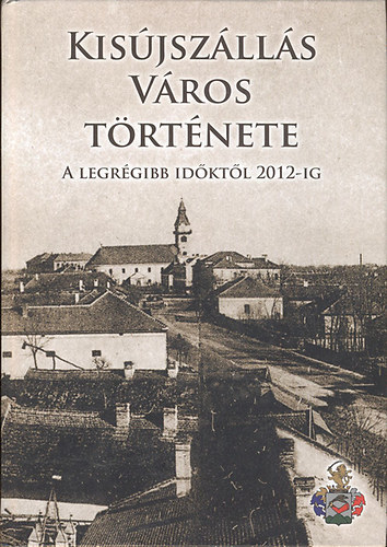 Dr. Tth Albert (fszerk.) - Kisjszlls vros trtnete a legrgibb idktl 2012-ig