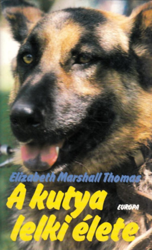 Elizabeth Marshall Thomas - A kutya -lelki élete (Kutyalélektan - Fordította: Erős László Antal)
