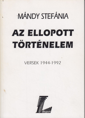 M�ndy Stef�nia - Az ellopott t�rt�nelem (Versek 1944-1992)