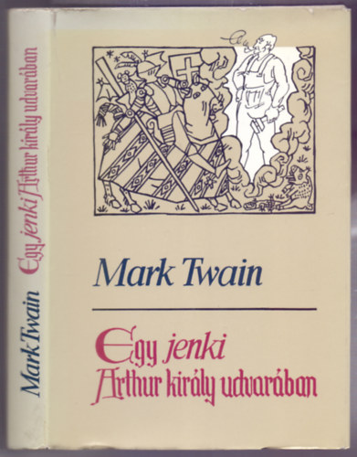 Mark Twain - Egy jenki Arthur kir�ly udvar�ban (A connecticut yankee in king Arthur's court)