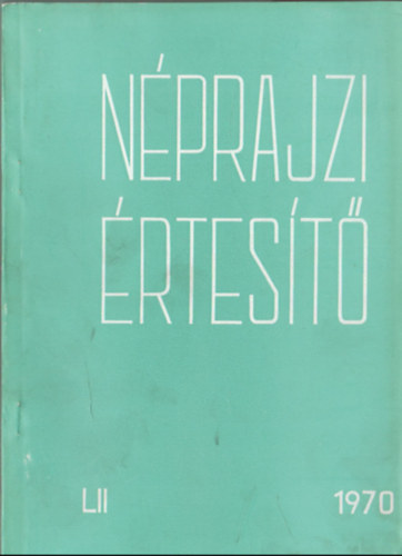 Szolnoky Lajos (szerk.) - Nprajzi rtest 1970. LII. (A Nprajzi Mzeum vknyve)