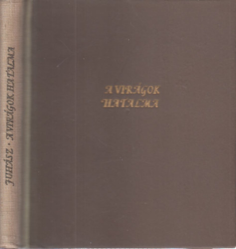 Juh�sz Ferenc - A vir�gok hatalma (I. kiad�s, sz�mozott)