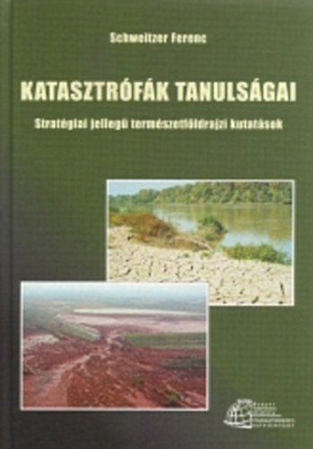 Schweitzer Ferenc - Katasztrfk tanulsgai - stratgiai jelleg termszetfldrajzi kutatsok