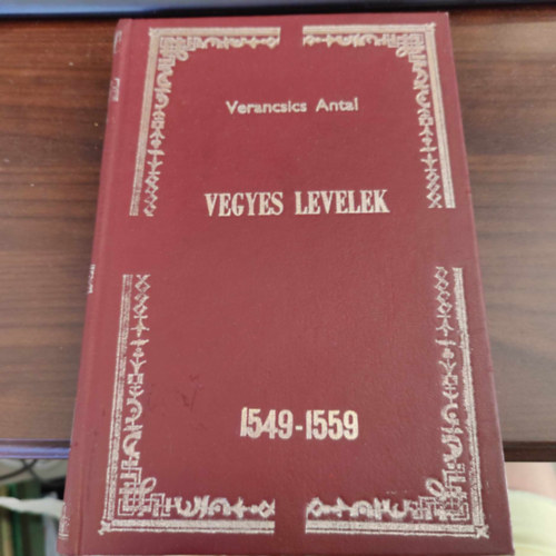 Szalay L�szl� - Verancsics Antal �sszes Munk�i VII. - Vegyes levelek 1549-1559. (I. kiad�s) (Magyar T�rt�nelmi Eml�kek: m�sodik oszt�ly: �r�k - Monumenta Hungariae Historica: Scriptores)