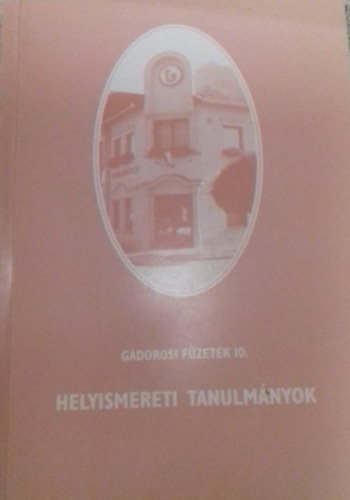 G. Vass Istvn; Tth Lszl (szerk.); Dr. Brny Ferenc - Gdorosi fzetek 10. Helyismereti tanulmnyok
