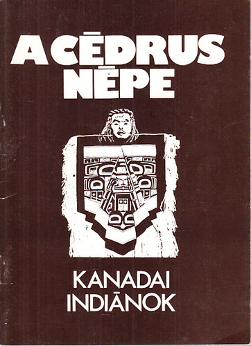 George Woodcock; Gti Vera (ford.) - A cdrus npe (Kanada Csendes-ceni partvidknek indin kultrja)- Nprajzi Mzeum, 1981. jlius-augusztus