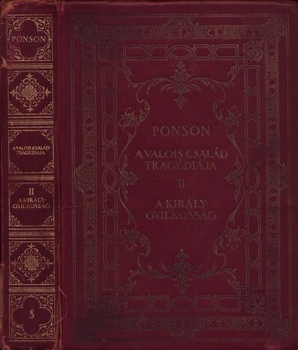 Du Ponson Terrail - A Valois-csald tragdija II. - A kirly-gyilkossg