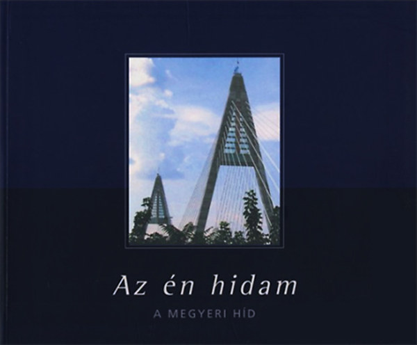 Torma Lszl (fszerk.) - Az n hidam - A Megyeri hd