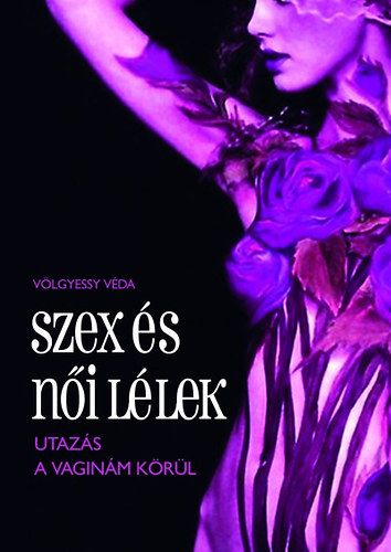 V�lgyessy V�da - Szex �s n�i l�lek - Utaz�s a vagin�m k�r�l