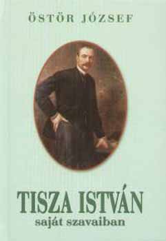 Östör József - Tisza István saját szavaiban