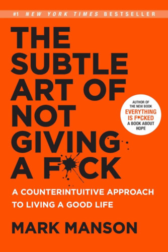 Mark Manson - The Subtle Art of Not Giving a F*ck - A Counterintuitive Approach to Living a Good Life
