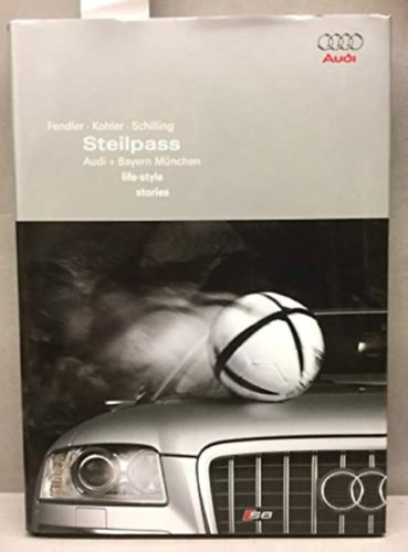 Steilpass. Audi + Bayern M�nchen. life-style - stories. : Fendler Kohler und Schilling
