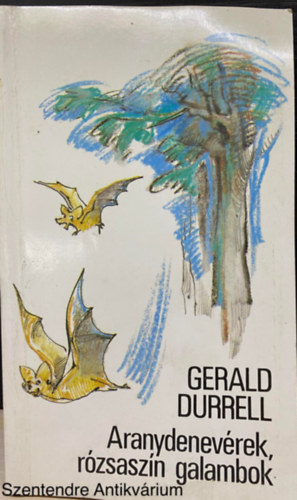 Gerald Durrell, Szerk.: Baktain Neu Piroska, Ford.: Trk Gbor - Aranydenevrek, rzsaszn galambok - Knya Katalin rajzaival (Sajt kppel)