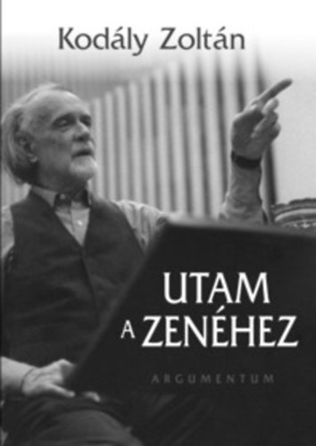 Kodly Zoltn - Utam a zenhez