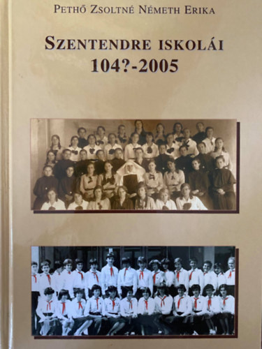 Pethő Zsoltné, Németh Erika - Szentendre iskolái 104?-2005 (Dedikált)