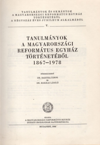 Bartha Tibor dr. (fszerk.), Makkai Lszl dr. (fszerk.) - Tanulmnyok a magyarorszgi reformtus egyhz trtnetbl 1867-1978 (Studia et Acta Ecclesiastica V.)