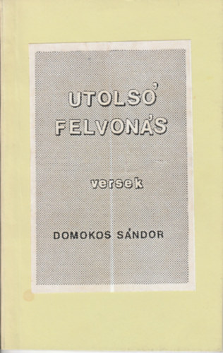 Domokos Sándor - Utolsó felvonás - versek