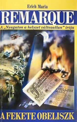 Erich Maria Remarque, Ford.: Vill�nyi Gy�rgy, Erich Maria Remarque (A "Nyugaton a helyzet v�ltozatlan" �r�ja) - A fekete obeliszk (Der schwarze Obelisk) - Vill�nyi Gy�rgy ford�t�s�ban