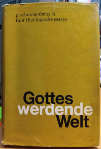 P. (Piet) Schoonenberg - Gottes werdende Welt: fnf theologische Essays (Isten szlet vilga: t teolgiai essz)