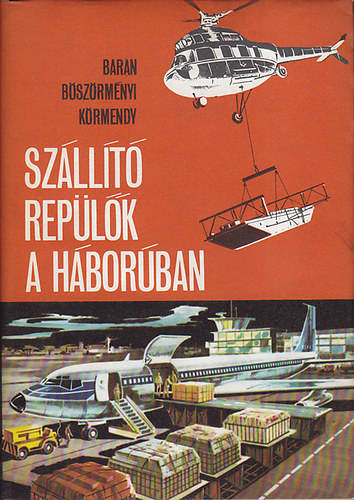 Baran J�nos; B�sz�rm�nyi G�bor -K�rmendy Istv�n - Sz�ll�t� rep�l�k a h�bor�ban