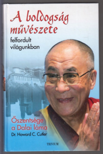 Dr. Howard C. Cutler, Őszentségea Xiv.dalailáma - A boldogság művészete felfordult világunkban