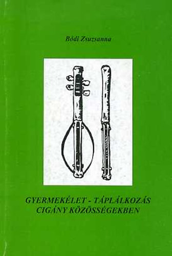Bdi Zsuzsanna - Gyermeklet - tpllkozs cigny kzssgekben (Roma mdszertani kiadvnyok 2.)