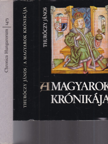 Thur�czy J�nos, Horv�th J�nos (ford.) - 2 db. magyar m�vel�d�st�rt�net (A magyarok kr�nik�ja + Chronica Hungarorum 1473.)