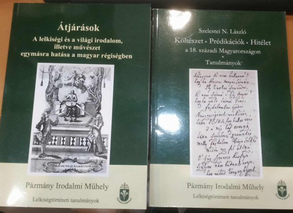 Szelestei N. Lszl, Bthory Orsolya - 2 db Pzmny Irodalmi Mhely: Kltszet - Prdikcik - Hitlet a 18. szzadi Magyarorszgon + tjrsok - A lelkisgi s a vilgi irodalom, illetve mvszet egymsra hatsa a magyar rgisgben