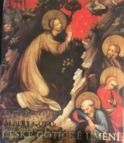 Albert Kutal - České gotické umění