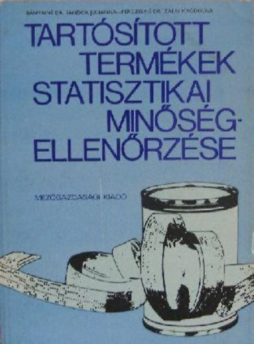 Bányainé Dr. Séndor Julianna - Perczelné dr. Zalai Magdolna - Tartósított termékek statisztikai minőség-ellenőrzése