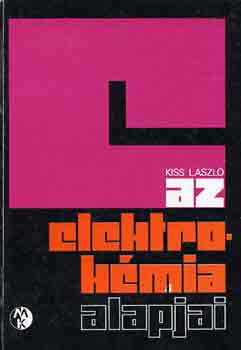 Kiss Lszl - Az elektrokmia alapjai