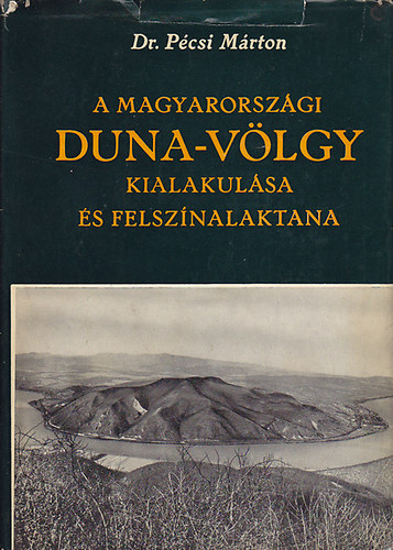 Dr. Bulla Bla (szerk.) - A magyarorszgi Duna-vlgy kialakulsa s felsznalaktana (Fldrajzi Monogrfik III.)