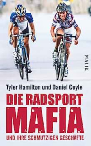 Tyler Hamilton, Daniel Coyle - Die Radsport-Mafia und ihre schmutzigen Geschfte