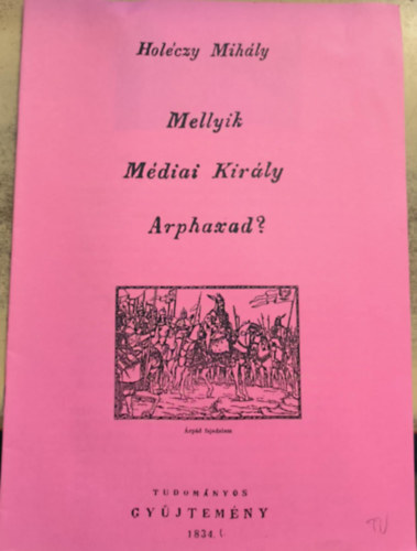 Hol�czy Mih�ly - Mellyik M�diai Kir�ly Arphaxad? (reprint)