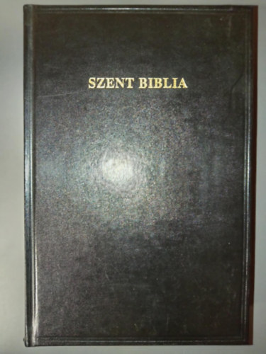 Kroli Gspr (ford.), Magyar Bibliatrsulat - Szent Biblia - Azaz Istennek  s j testamentomban foglaltatott egsz Szent rs (Magyar nyelvre fordtotta Kroli Gspr)