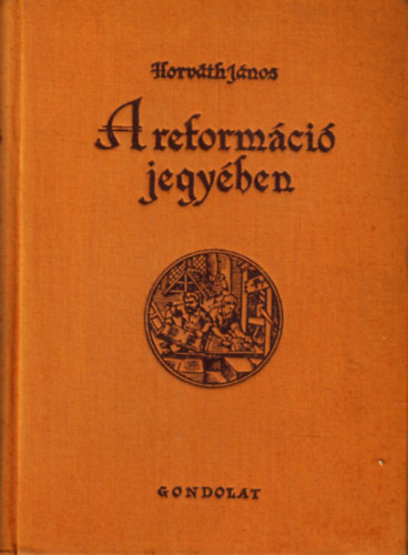 Horv�th J�nos - A reform�ci� jegy�ben (A Moh�cs ut�ni f�lsz�zad magyar irodalomt�rt�nete)