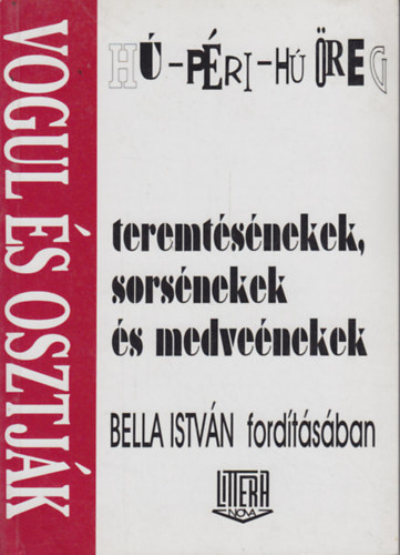Bella Istvn( ford.) - H-pri-h-reg - Vogul s osztjk teremtsnekek, sorsnekek s medvenekek
